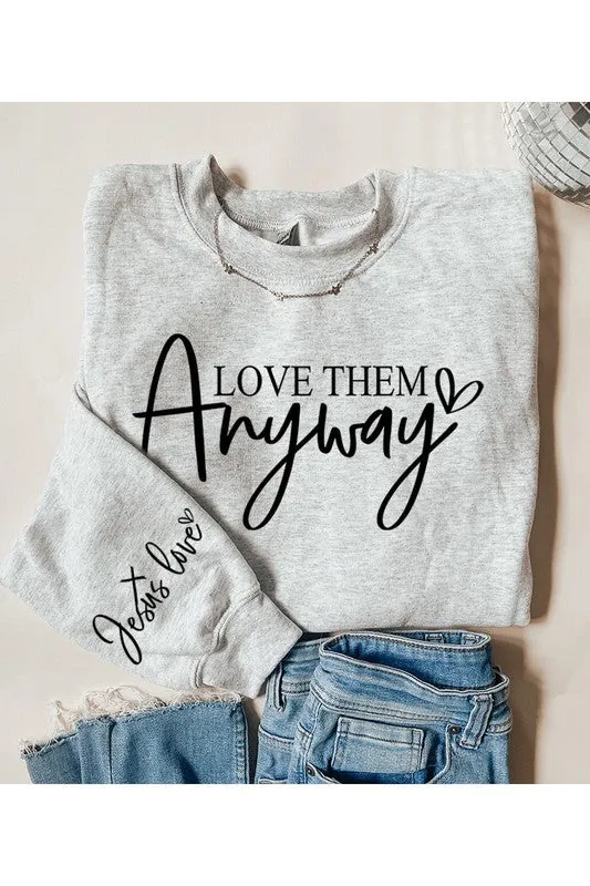 Love Them Anyway Graphic Fleece Sweatshirts