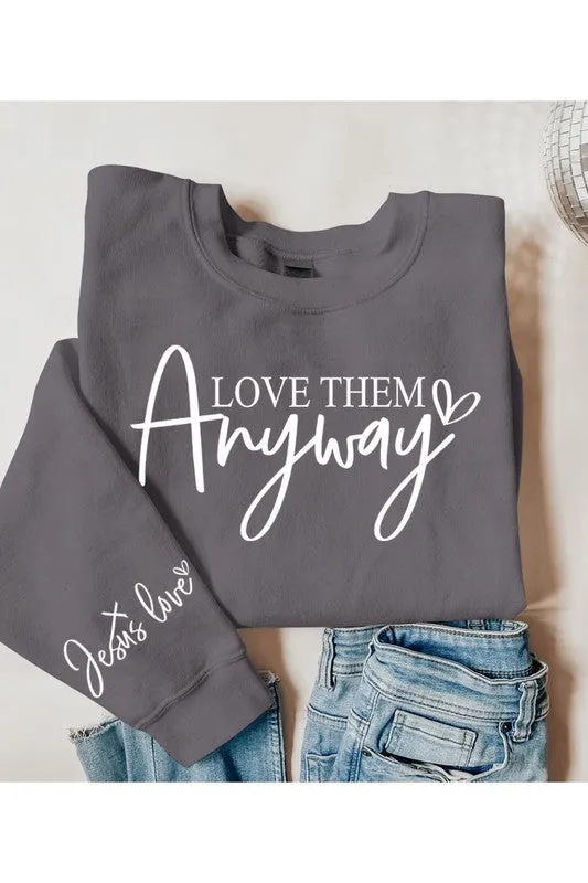 Love Them Anyway Graphic Fleece Sweatshirts
