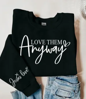 Love Them Anyway Graphic Fleece Sweatshirts