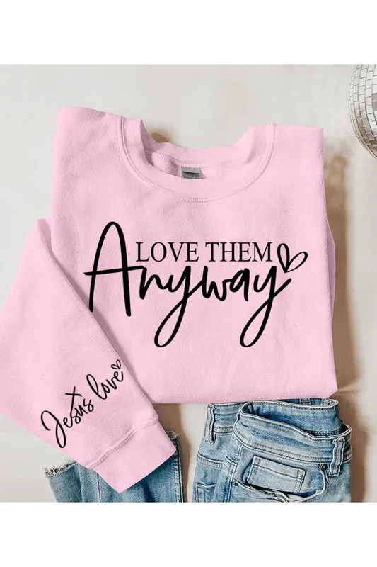 Love Them Anyway Graphic Fleece Sweatshirts