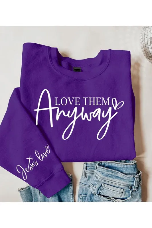Love Them Anyway Graphic Fleece Sweatshirts