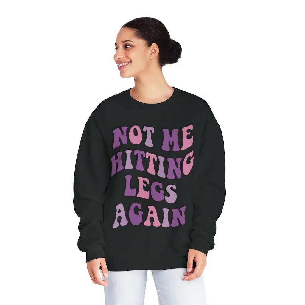 NOT ME HITTING LEGS AGAIN- CREWNECK