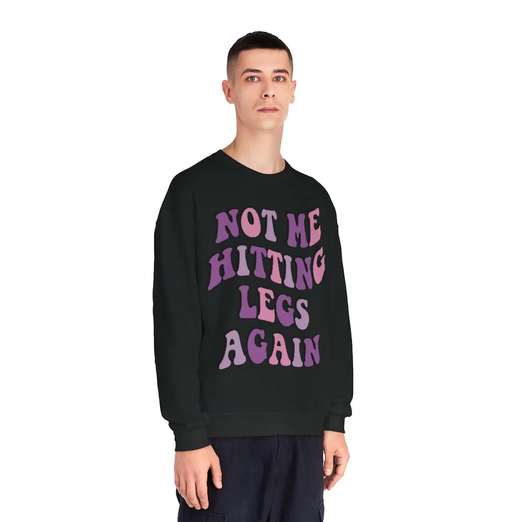 NOT ME HITTING LEGS AGAIN- CREWNECK