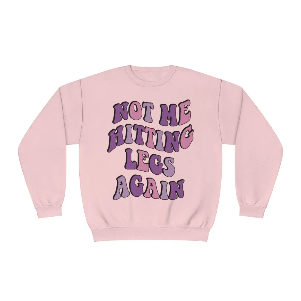 NOT ME HITTING LEGS AGAIN- CREWNECK
