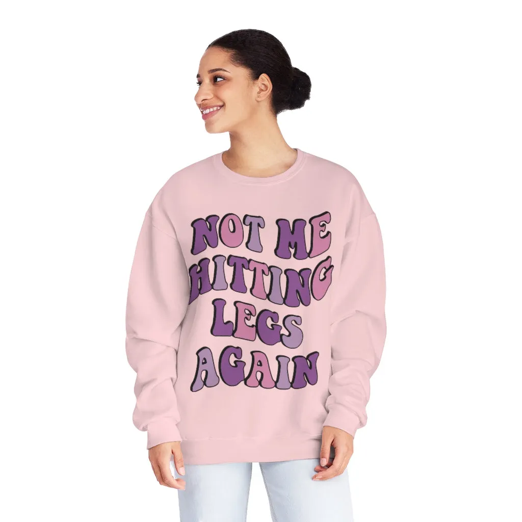 NOT ME HITTING LEGS AGAIN- CREWNECK