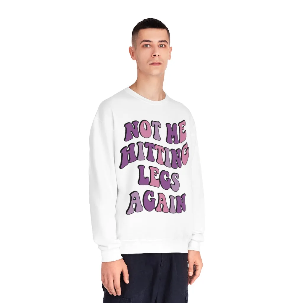 NOT ME HITTING LEGS AGAIN- CREWNECK