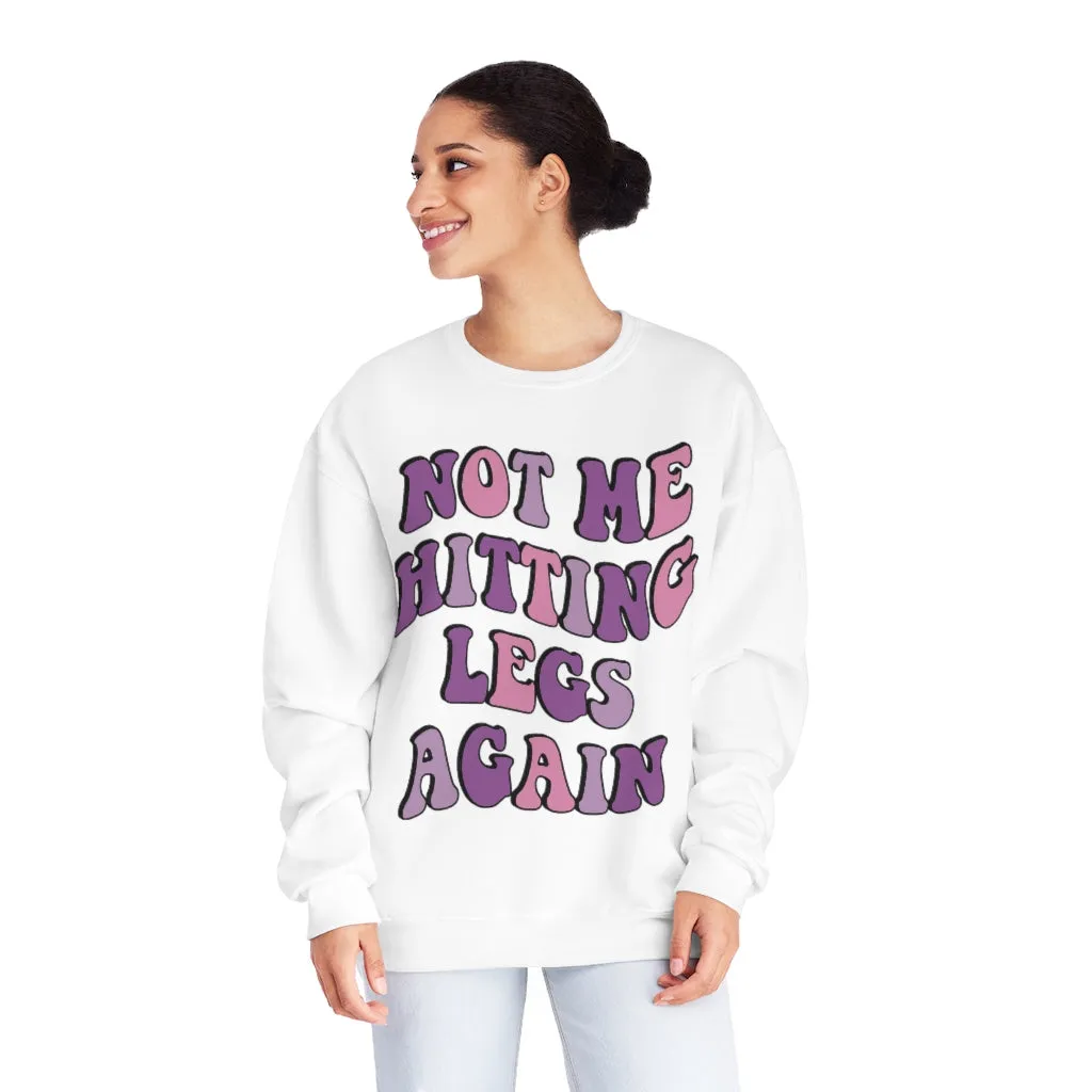 NOT ME HITTING LEGS AGAIN- CREWNECK