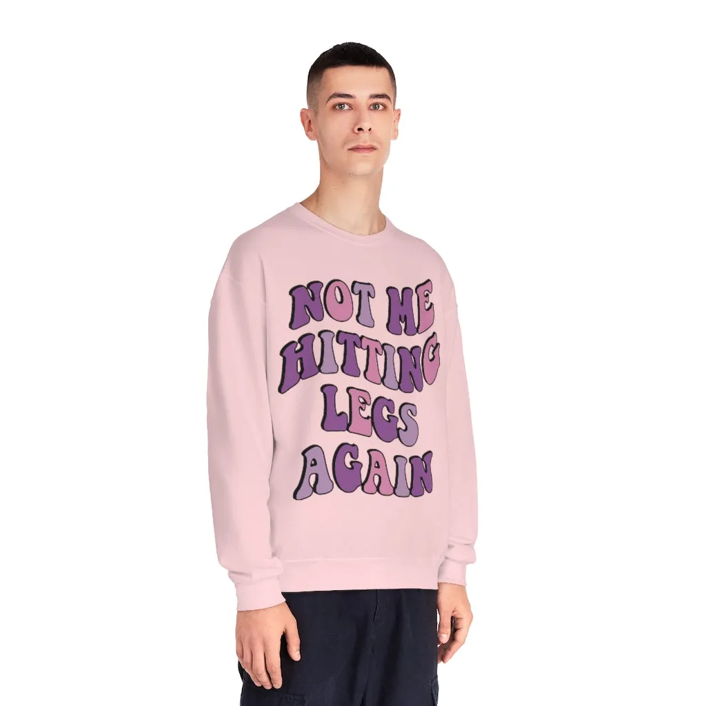 NOT ME HITTING LEGS AGAIN- CREWNECK